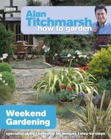 Alan Titchmarsh How to Garden : Weekend Gardening, Paperback Book Alan Titchmarsh How to Garden : Weekend Gardening, Paperback Book