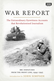 War Report : BBC Radio Dispatches from the Front Line, 1944-1945, Hardback War Report : BBC Radio Dispatches from the Front Line, 1944-1945, Hardback