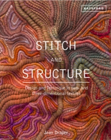 Stitch and Structure: Design and Technique in Two and Three-dimensional Textiles, Hardback Book Stitch and Structure: Design and Technique in Two and Three-dimensional Textiles, Hardback Book