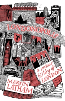 Londonopolis : A Curious and Quirky History of London, Hardback Book Londonopolis : A Curious and Quirky History of London, Hardback Book