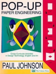 Pop-up Paper Engineering : Cross-curricular Activities in Design Engineering Technology, English and Art, Paperback Pop-up Paper Engineering : Cross-curricular Activities in Design Engineering Technology, English and Art, Paperback