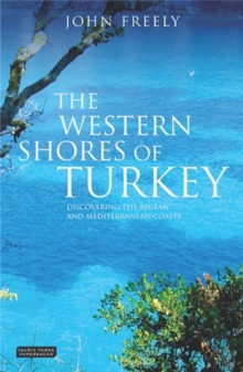 The Western Shores of Turkey : Discovering the Aegean and Mediterranean Coasts, Paperback The Western Shores of Turkey : Discovering the Aegean and Mediterranean Coasts, Paperback