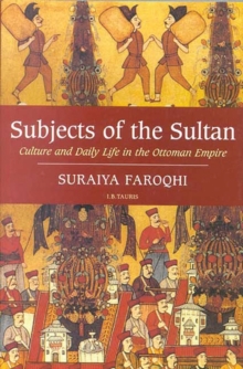 Subjects of the Sultan : Culture and Daily Life in the Ottoman Empire, Paperback Book Subjects of the Sultan : Culture and Daily Life in the Ottoman Empire, Paperback Book