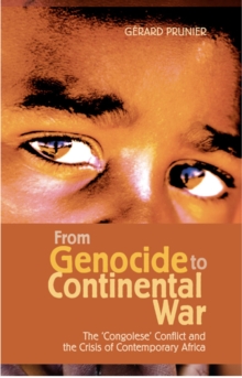 From Genocide to Continental War : The Congolese Conflict and the Crisis of Contemporary Africa, Paperback From Genocide to Continental War : The Congolese Conflict and the Crisis of Contemporary Africa, Paperback