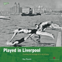 Played in Liverpool : Charting the Heritage of a City at Play, Paperback Book Played in Liverpool : Charting the Heritage of a City at Play, Paperback Book