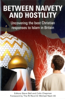Between Naivety and Hostility : How Should Christians Respond to Islam in Britain?, Paperback Between Naivety and Hostility : How Should Christians Respond to Islam in Britain?, Paperback