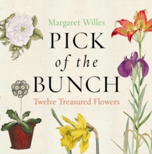 Pick of the Bunch : The Story of Twelve Treasured Flowers, Hardback Book Pick of the Bunch : The Story of Twelve Treasured Flowers, Hardback Book