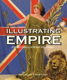 Illustrating Empire : A Visual History of British Imperialism, Paperback Book Illustrating Empire : A Visual History of British Imperialism, Paperback Book