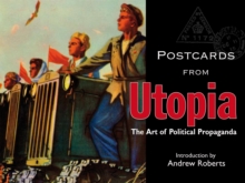 Postcards from Utopia : The Art of Political Propaganda, Hardback Postcards from Utopia : The Art of Political Propaganda, Hardback