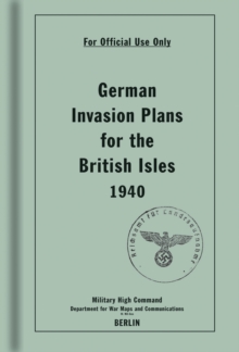 German Invasion Plans for the British Isles, 1940, Hardback German Invasion Plans for the British Isles, 1940, Hardback