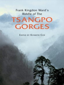 Frank Kingdon Ward's Riddle of the Tsangpo Gorges, Hardback Book Frank Kingdon Ward's Riddle of the Tsangpo Gorges, Hardback Book