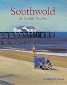 Southwold : An Earthly Paradise, Hardback Southwold : An Earthly Paradise, Hardback