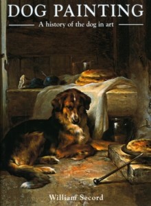 Dog Painting : A History of the Dog in Art, Hardback Book Dog Painting : A History of the Dog in Art, Hardback Book