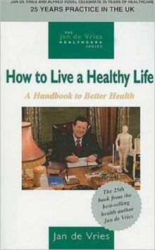 How to Live a Healthy Life : A Handbook to Better Health, Paperback Book How to Live a Healthy Life : A Handbook to Better Health, Paperback Book