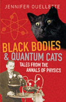 Black Bodies and Quantum Cats : Tales of Pure Genius and Mad Science, Paperback Black Bodies and Quantum Cats : Tales of Pure Genius and Mad Science, Paperback