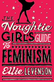 The Noughtie Girl's Guide to Feminism, Paperback Book The Noughtie Girl's Guide to Feminism, Paperback Book