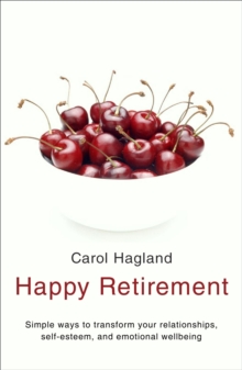 Happy Retirement : Simple Ways to Transform Your Relationships, Self-Esteem and Well-Being, Paperback Book Happy Retirement : Simple Ways to Transform Your Relationships, Self-Esteem and Well-Being, Paperback Book