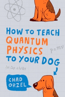 How to Teach Quantum Physics to Your Dog, Paperback Book How to Teach Quantum Physics to Your Dog, Paperback Book
