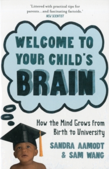 Welcome to Your Child's Brain : How the Mind Grows from Birth to University, Paperback Book Welcome to Your Child's Brain : How the Mind Grows from Birth to University, Paperback Book