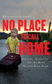 No Place to Call Home : Inside the Real Lives of Gypsies and Travellers, Paperback Book No Place to Call Home : Inside the Real Lives of Gypsies and Travellers, Paperback Book