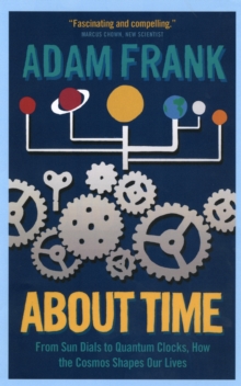 About Time : From Sun Dials to Quantum Clocks, How the Cosmos Shapes Our Lives - And We Shape the Cosmos, Paperback Book About Time : From Sun Dials to Quantum Clocks, How the Cosmos Shapes Our Lives - And We Shape the Cosmos, Paperback Book