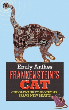 Frankenstein's Cat : Cuddling Up to Biotech's Brave New Beasts, Paperback Frankenstein's Cat : Cuddling Up to Biotech's Brave New Beasts, Paperback