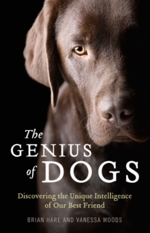 The Genius of Dogs : Discovering the Unique Intelligence of Man's Best Friend, Hardback The Genius of Dogs : Discovering the Unique Intelligence of Man's Best Friend, Hardback