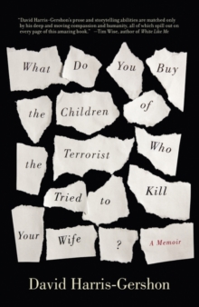 What Do You Buy the Children of the Terrorist Who Tried to Kill Your Wife? : A Memoir, Paperback What Do You Buy the Children of the Terrorist Who Tried to Kill Your Wife? : A Memoir, Paperback
