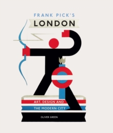 Frank Pick's London : Art, Design and the Modern City, Hardback Book Frank Pick's London : Art, Design and the Modern City, Hardback Book
