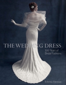The Wedding Dress : 300 Years of Bridal Fashions, Paperback The Wedding Dress : 300 Years of Bridal Fashions, Paperback
