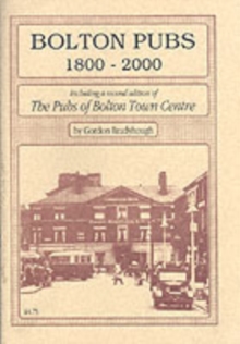 Bolton Pubs, 1800-2000 : Including a Second Edition of "Pubs of Bolton Town Centre, 1900-86", Paperback Bolton Pubs, 1800-2000 : Including a Second Edition of "Pubs of Bolton Town Centre, 1900-86", Paperback