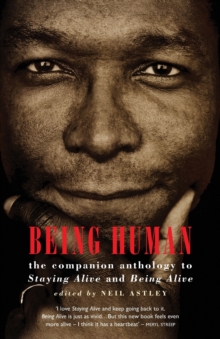 Being Human : The Companion Anthology to Staying Alive and Being Alive, Paperback Being Human : The Companion Anthology to Staying Alive and Being Alive, Paperback