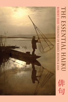The Essential Haiku : Versions of Basho, Buson and Issa, Paperback The Essential Haiku : Versions of Basho, Buson and Issa, Paperback