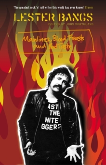 Mainlines, Blood Feasts and Bad Taste : A Lester Bangs Reader, Paperback Mainlines, Blood Feasts and Bad Taste : A Lester Bangs Reader, Paperback