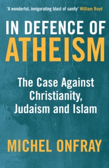 In Defence of Atheism : The Case Against Christianity, Judaism and Islam, Paperback Book In Defence of Atheism : The Case Against Christianity, Judaism and Islam, Paperback Book