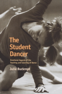 The Student Dancer : Emotional Aspects of the Teaching and Learning of Dance, Paperback Book The Student Dancer : Emotional Aspects of the Teaching and Learning of Dance, Paperback Book