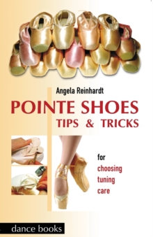 Pointe Shoes : Tips and Tricks, Paperback Pointe Shoes : Tips and Tricks, Paperback