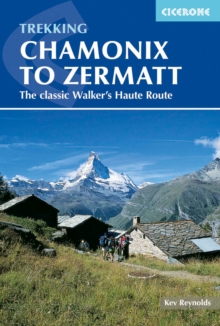 Chamonix to Zermatt : The Classic Walker's Haute Route, Paperback Chamonix to Zermatt : The Classic Walker's Haute Route, Paperback