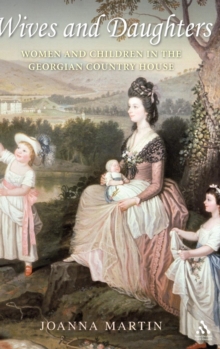 Wives and Daughters : Women and Children in the Georgian Country House, Hardback Book Wives and Daughters : Women and Children in the Georgian Country House, Hardback Book