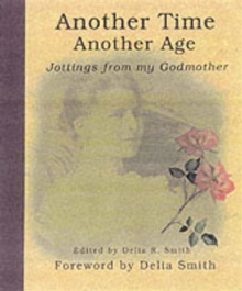 Another Time, Another Age : Jottings from My Godmother, Hardback Another Time, Another Age : Jottings from My Godmother, Hardback