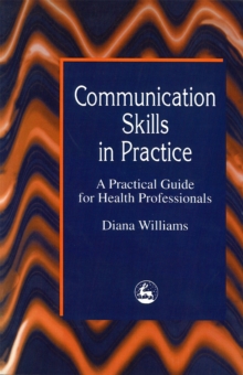 Communication Skills in Practice : A Practical Guide for Health Professionals, Paperback Book Communication Skills in Practice : A Practical Guide for Health Professionals, Paperback Book