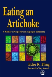 Eating an Artichoke : A Mother's Perspective on Asperger Syndrome, Paperback Eating an Artichoke : A Mother's Perspective on Asperger Syndrome, Paperback