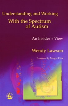 Understanding and Working with the Spectrum of Autism : An Insider's View, Paperback Understanding and Working with the Spectrum of Autism : An Insider's View, Paperback