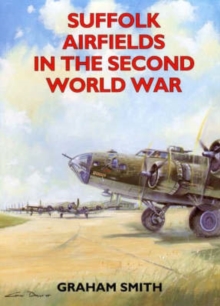 Suffolk Airfields in the Second World War, Paperback Suffolk Airfields in the Second World War, Paperback