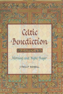 Celtic Benediction : Prayers for Morning and Evening, Hardback Book Celtic Benediction : Prayers for Morning and Evening, Hardback Book