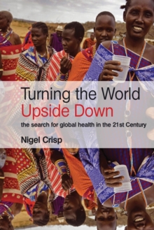 Turning the World Upside Down : The Search for Global Health in the 21st Century, Paperback Book Turning the World Upside Down : The Search for Global Health in the 21st Century, Paperback Book
