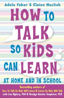 How to Talk So Kids Can Learn : At Home and in School, Paperback How to Talk So Kids Can Learn : At Home and in School, Paperback