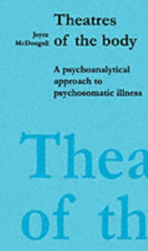 Theatres of the Body : Psychoanalytic Approach to Psychosomatic Illness, Paperback Book Theatres of the Body : Psychoanalytic Approach to Psychosomatic Illness, Paperback Book