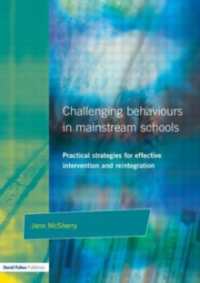 Challenging Behaviour in Mainstream Schools : Practical Strategies for Effective Intervention and Reintegration, Paperback Challenging Behaviour in Mainstream Schools : Practical Strategies for Effective Intervention and Reintegration, Paperback