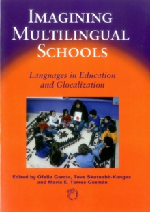 Imagining Multilingual Schools : Languages in Education and Glocalization, Paperback Book Imagining Multilingual Schools : Languages in Education and Glocalization, Paperback Book
